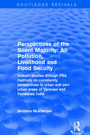 Perspectives of the Silent Majority: Air Pollution, Livelihood and Food Secuity - Indepth Studies Through PRA Methods on Community Perspectives in Urban and Peri-urban Areas of Varanasi and Faridabad, India book cover