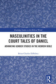 Masculinities in the Court Tales of Daniel: Advancing Gender Studies in the Hebrew Bible book cover