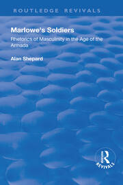 Marlowe's Soldiers: Rhetorics of Masculinity in the Age of the Armada book cover