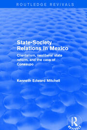 Revival: State-Society Relations in Mexico (2001): Clientelism, Neoliberal State Reform, and the Case of Conasupo book cover