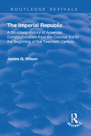 The Imperial Republic: A Structural History of American Constitutionalism from the Colonial Era to the Beginning of the Twentieth Century book cover