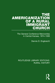 The Americanization of a Rural Immigrant Church: The General Conference Mennonites in Central Kansas, 1874-1939 book cover