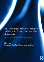 The Contentious Politics of Refugee and Migrant Protest and Solidarity Movements: Remaking Citizenship from the Margins book cover