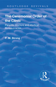 The Ceremonial Order of the Clinic: Parents, Doctors and Medical Bureaucracies book cover