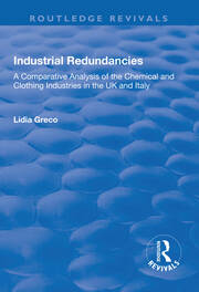 Industrial Redundancies: A Comparative Analysis of the Chemical and Clothing Industries in the UK and Italy book cover