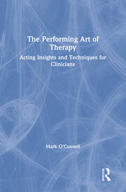 The Performing Art of Therapy: Acting Insights and Techniques for Clinicians book cover
