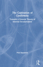 The Cultivation of Conformity: Towards a General Theory of Internal Secularisation book cover