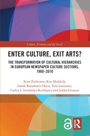 Enter Culture, Exit Arts?: The Transformation of Cultural Hierarchies in European Newspaper Culture Sections, 1960–2010 book cover