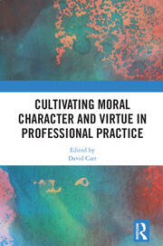 Cultivating Moral Character and Virtue in Professional Practice book cover