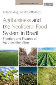 Agribusiness and the Neoliberal Food System in Brazil: Frontiers and Fissures of Agro-neoliberalism book cover