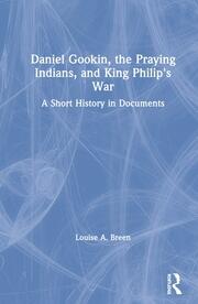 Daniel Gookin, the Praying Indians, and King Philip's War: A Short History in Documents book cover