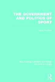 The Government and Politics of Sport (RLE Sports Studies) - 1st Editio