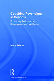 Coaching Psychology in Schools: Enhancing Performance, Development and Wellbeing book cover