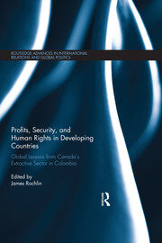 Profits, Security, and Human Rights in Developing Countries: Global Lessons from Canada’s Extractive Sector in Colombia book cover