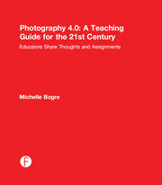 Photography 4.0: A Teaching Guide for the 21st Century: Educators Share Thoughts and Assignments book cover