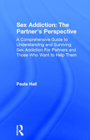 Sex Addiction: The Partner's Perspective: A Comprehensive Guide to Understanding and Surviving Sex Addiction For Partners and Those Who Want to Help Them book cover