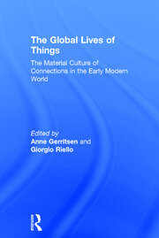 The Global Lives of Things: The Material Culture of Connections in the Early Modern World book cover