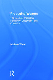 Producing Women: The Internet, Traditional Femininity, Queerness, and Creativity book cover