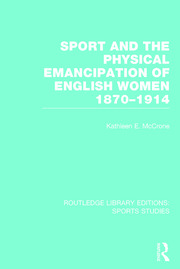 Sport and the Physical Emancipation of English Women (RLE Sports Studies): 1870-1914 book cover