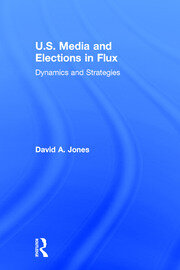 U.S. Media and Elections in Flux: Dynamics and Strategies book cover