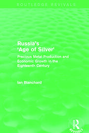 Russia's 'Age of Silver' (Routledge Revivals): Precious-Metal Production and Economic Growth in the Eighteenth Century book cover