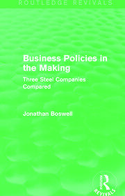 Business Policies in the Making (Routledge Revivals): Three Steel Companies Compared book cover