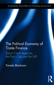 The Political Economy of Trade Finance: Export Credit Agencies, the Paris Club and the IMF book cover