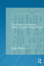 The Politics of Chinese Medicine Under Mongol Rule book cover