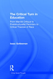 The Critical Turn in Education: From Marxist Critique to Poststructuralist Feminism to Critical Theories of Race book cover