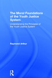 The Moral Foundations of the Youth Justice System: Understanding the principles of the youth justice system book cover