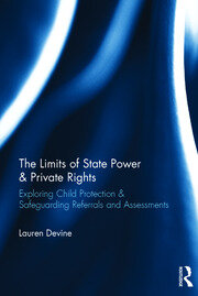 The Limits of State Power & Private Rights: Exploring Child Protection & Safeguarding Referrals and Assessments book cover