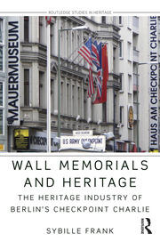 Wall Memorials and Heritage: The Heritage Industry of Berlin's Checkpoint Charlie book cover