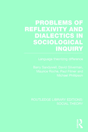 Problems of Reflexivity and Dialectics in Sociological Inquiry (RLE Social Theory): Language Theorizing Difference book cover