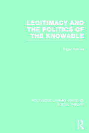 Legitimacy and the Politics of the Knowable (RLE Social Theory) book cover
