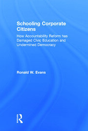 Schooling Corporate Citizens: How Accountability Reform has Damaged Civic Education and Undermined Democracy book cover