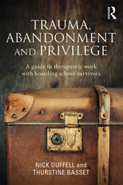 Trauma, Abandonment and Privilege: A guide to therapeutic work with boarding school survivors book cover