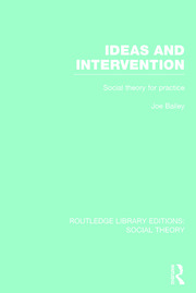 Ideas and Intervention (RLE Social Theory): Social Theory for Practice book cover