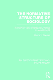The Normative Structure of Sociology: Conservative and Emancipatory Themes in Social Thought book cover