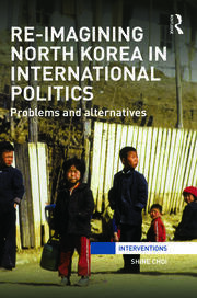 Re-Imagining North Korea in International Politics: Problems and alternatives book cover