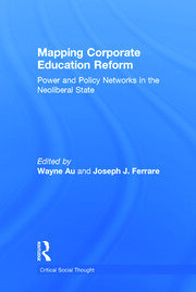 Mapping Corporate Education Reform: Power and Policy Networks in the Neoliberal State book cover