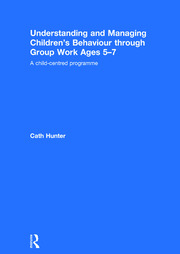 Understanding and Managing Children's Behaviour through Group Work Ages 5-7: A child-centred programme book cover