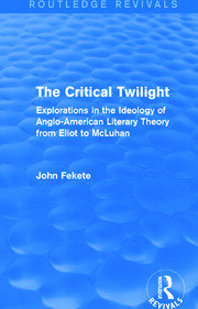 The Critical Twilight (Routledge Revivals): Explorations in the Idoelogy of Anglo-American Literary Theory from Eliot to McLuhan book cover