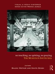No Touching, No Spitting, No Praying: The Museum in South Asia book cover