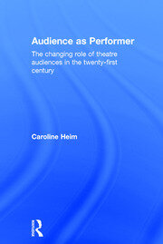 Audience as Performer: The changing role of theatre audiences in the twenty-first century book cover