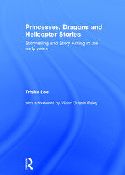 Princesses, Dragons and Helicopter Stories: Storytelling and story acting in the early years book cover