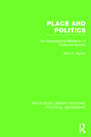Place and Politics (Routledge Library Editions: Political Geography): The Geographical Mediation of State and Society book cover