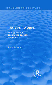 The Vital Science (Routledge Revivals): Biology and the Literary Imagination,1860-1900 book cover