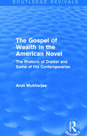 The Gospel of Wealth in the American Novel (Routledge Revivals): The Rhetoric of Dreiser and Some of His Contemporaries book cover