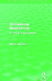Unmasking Masculinity (Routledge Revivals): A Critical Autobiography book cover
