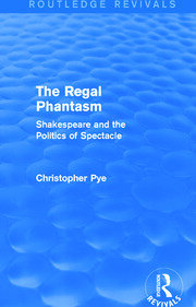 The Regal Phantasm (Routledge Revivals): Shakespeare and the Politics of Spectacle book cover